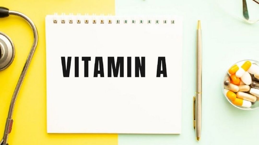 Vitamin A là dưỡng chất cơ thể không thể thiếu hụt